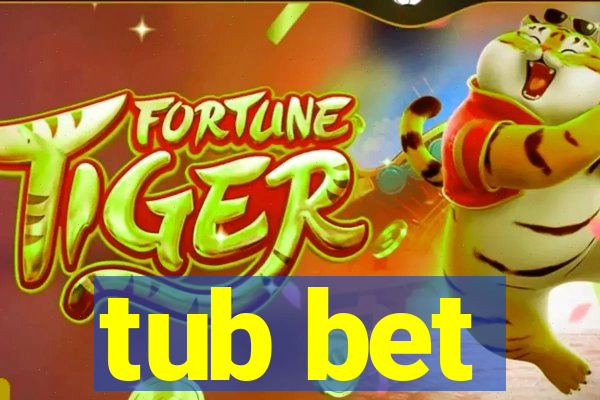 tub bet